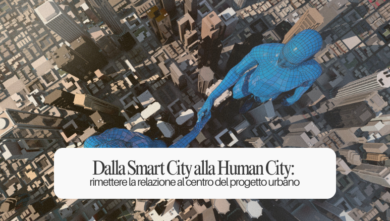 Dalla Smart City alla Human City
